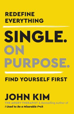 Single on Purpose: Redefine Everything. Find Yourself First.