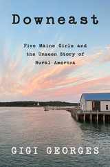Downeast: Five Maine Girls and the Unseen Story of Rural America Subscription