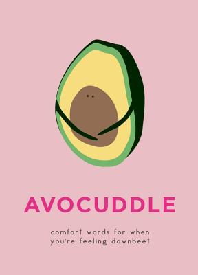 Avocuddle: Comfort Words for When You're Feeling Downbeet