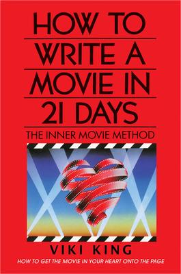 How to Write a Movie in 21 Days (Revised Edition): The Inner Movie Method