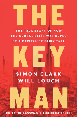 The Key Man: The True Story of How the Global Elite Was Duped by a Capitalist Fairy Tale