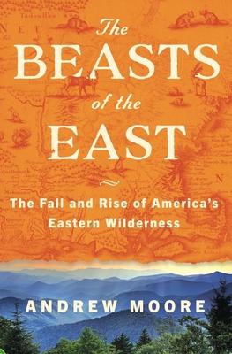 The Beasts of the East: The Fall and Rise of America's Eastern Wilderness Subscription