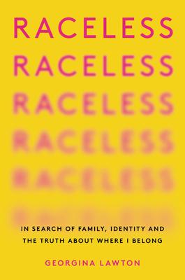 Raceless: In Search of Family, Identity, and the Truth about Where I Belong Subscription