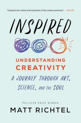 Inspired: Understanding Creativity: A Journey Through Art, Science, and the Soul