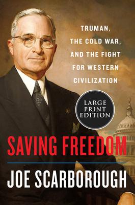 Saving Freedom: Truman, the Cold War, and the Fight for Western Civilization