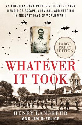 Whatever It Took: An American Paratrooper's Extraordinary Memoir of Escape, Survival, and Heroism in the Last Days of World War II Subscription