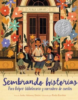 Sembrando Historias: Pura Belpr Bibliotecaria Y Narradora de Cuentos: Planting Stories: The Life of Librarian and Storyteller Pura Belpre (Spanish Ed