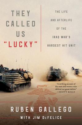 They Called Us Lucky: The Life and Afterlife of the Iraq War's Hardest Hit Unit