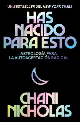 You Were Born for This \ Has Nacido Para Esto (Spanish Edition): Astrologa Para La Autoaceptacin Radical