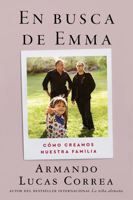 In Search of Emma \ En Busca de Emma (Spanish Edition): Cmo Creamos Nuestra Familia