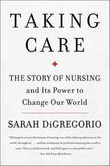 Taking Care: The Story of Nursing and Its Power to Change Our World Subscription