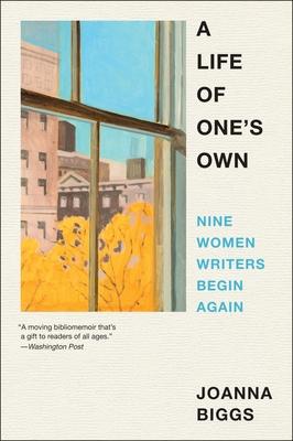 A Life of One's Own: Nine Women Writers Begin Again