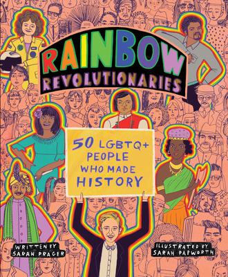 Rainbow Revolutionaries: Fifty LGBTQ+ People Who Made History