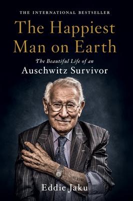 The Happiest Man on Earth: The Beautiful Life of an Auschwitz Survivor