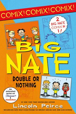 Big Nate: Double or Nothing: Big Nate: What Could Possibly Go Wrong? and Big Nate: Here Goes Nothing