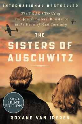 The Sisters of Auschwitz: The True Story of Two Jewish Sisters' Resistance in the Heart of Nazi Territory