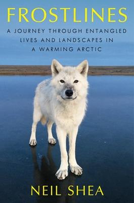 Frostlines: A Journey Through Entangled Lives and Landscapes in a Warming Arctic Subscription