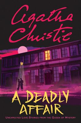 A Deadly Affair: Unexpected Love Stories from the Queen of Mystery