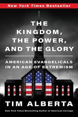 The Kingdom, the Power, and the Glory: American Evangelicals in an Age of Extremism