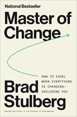 Master of Change: How to Excel When Everything Is Changing - Including You