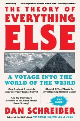 The Theory of Everything Else: A Voyage Into the World of the Weird