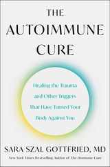 The Autoimmune Cure: Healing the Trauma and Other Triggers That Have Turned Your Body Against You Subscription