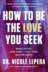How to Be the Love You Seek: Break Cycles, Find Peace, and Heal Your Relationships Subscription