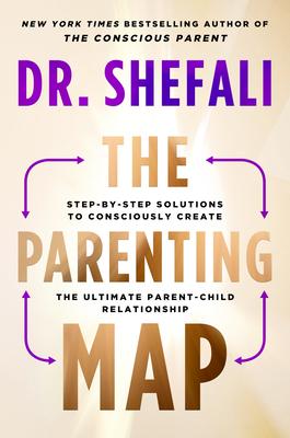 The Parenting Map: Step-By-Step Solutions to Consciously Create the Ultimate Parent-Child Relationship