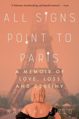 All Signs Point to Paris: A Memoir of Love, Loss, and Destiny