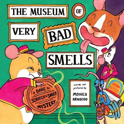 The Museum of Very Bad Smells: A Dare to Scratch N' Sniff Mystery