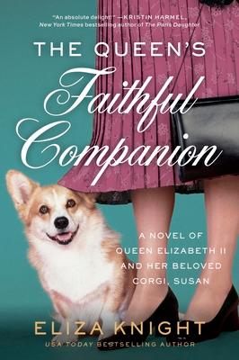 The Queen's Faithful Companion: A Novel of Queen Elizabeth II and Her Beloved Corgi, Susan