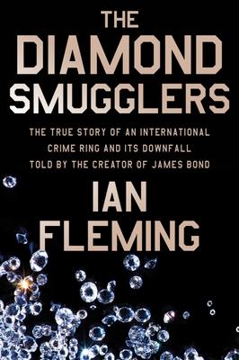 The Diamond Smugglers: The True Story of an International Crime Ring and Its Downfall, Told by the Creator of James Bond