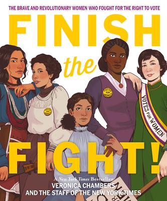 Finish the Fight: The Brave and Revolutionary Women Who Fought for the Right to Vote