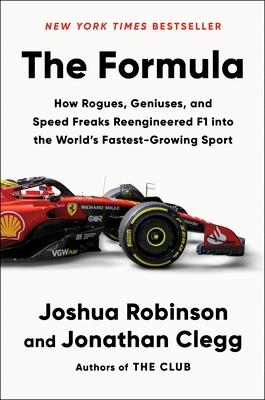 The Formula: How Rogues, Geniuses, and Speed Freaks Reengineered F1 Into the World's Fastest-Growing Sport