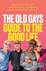The Old Gays Guide to the Good Life: Lessons Learned about Love and Death, Sex and Sin, and Saving the Best for Last Subscription