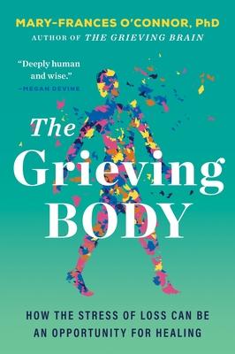 The Grieving Body: How the Stress of Loss Can Be an Opportunity for Healing Subscription