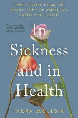 In Sickness and in Health: Love Stories from the Front Lines of America's Caregiving Crisis Subscription