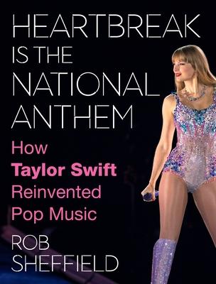 Heartbreak Is the National Anthem: How Taylor Swift Reinvented Pop Music