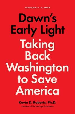 Dawn's Early Light: Taking Back Washington to Save America