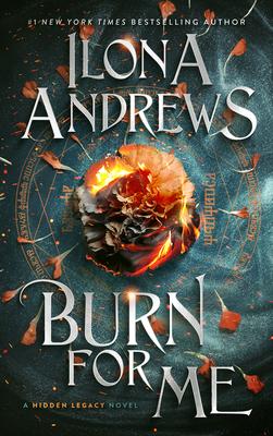 Burn for Me: A Hidden Legacy Novel