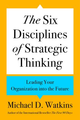 The Six Disciplines of Strategic Thinking: Leading Your Organization Into the Future