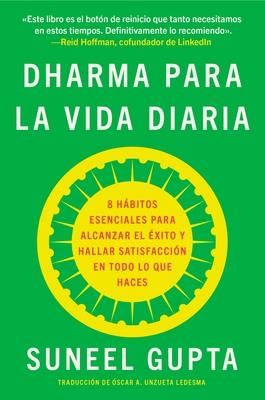 Everyday Dharma \ Dharma Para La Vida Diaria (Spanish Edition): 8 Hbitos Esenciales Para Alcanzar El xito Y Hallar Satisfaccin En Todo Lo Que Haces