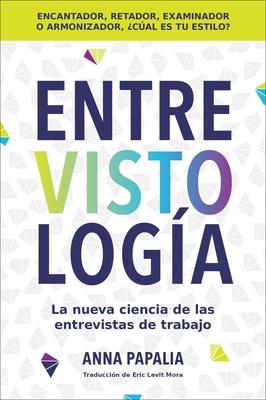 Interviewology \ Entrevistologa (Spanish Edition): La Nueva Ciencia de Las Entrevistas de Trabajo