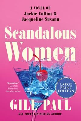 Scandalous Women: A Novel of Jackie Collins and Jacqueline Susann