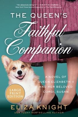 The Queen's Faithful Companion: A Novel of Queen Elizabeth II and Her Beloved Corgi, Susan