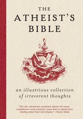 Atheist's Bible: An Illustrious Collection of Irreverent Thoughts