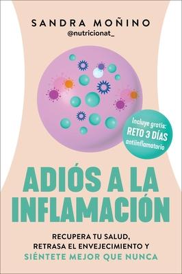 Adis a la Inflamacin: Recupera Tu Salud, Retrasa El Envejecimiento Y Sintete Mejor Que Nunca Goodbye to Inflammation (Spanish Edition) Subscription