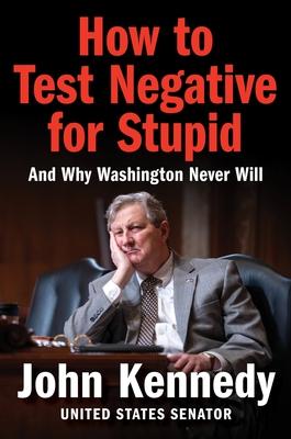 How to Test Negative for Stupid: And Why Washington Never Will Subscription