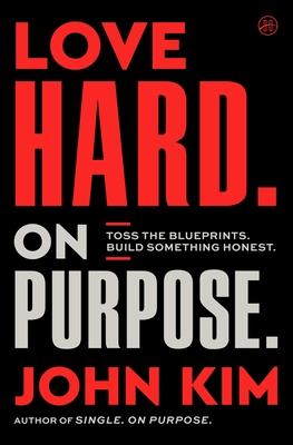Love Hard on Purpose: Toss the Blueprints. Build Something Honest. Subscription