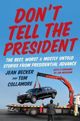 Don't Tell the President: The Best, Worst, and Mostly Untold Stories from Presidential Advance Subscription
